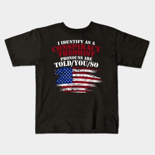 I Identify As A Conspiracy Theorist Pronouns Are Told You So Kids T-Shirt